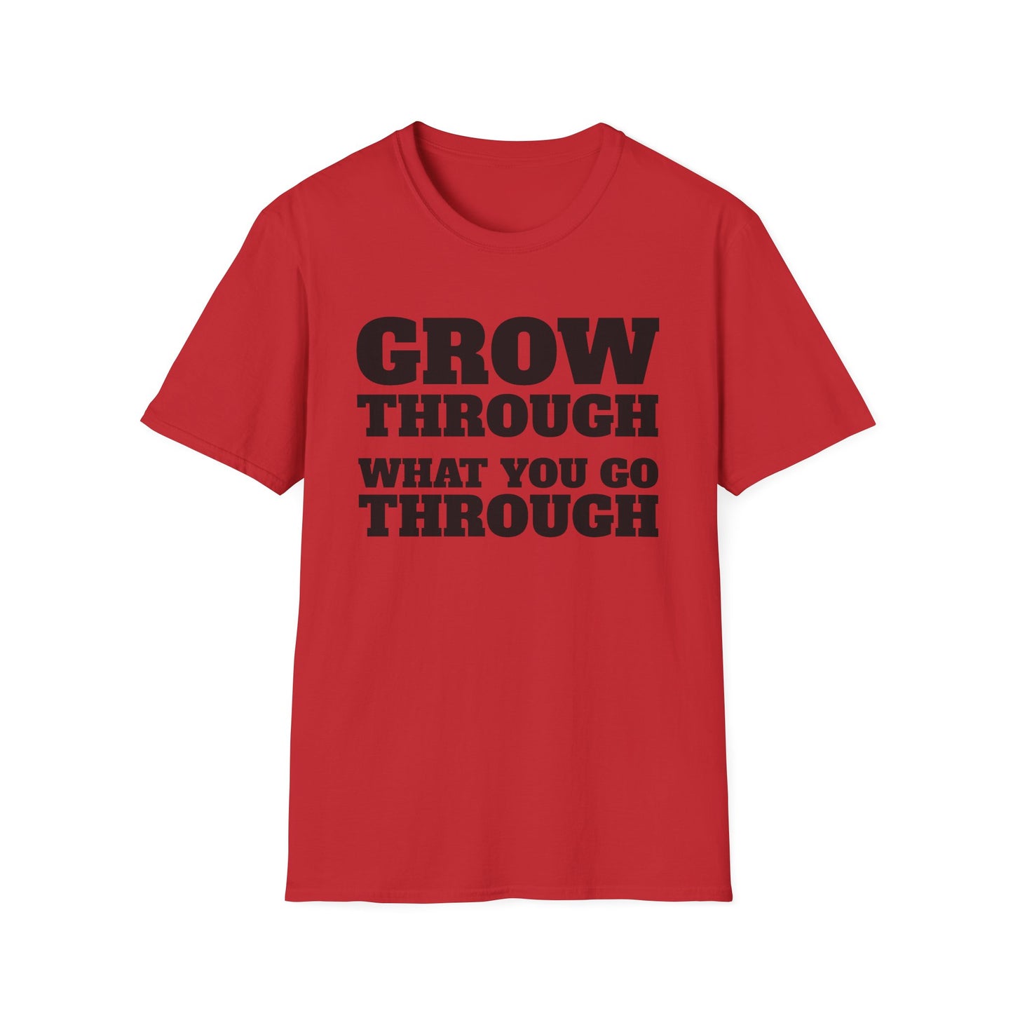 Grow Through, What You Go Through T-Shirt