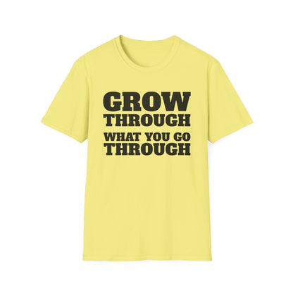 Grow Through, What You Go Through T-Shirt