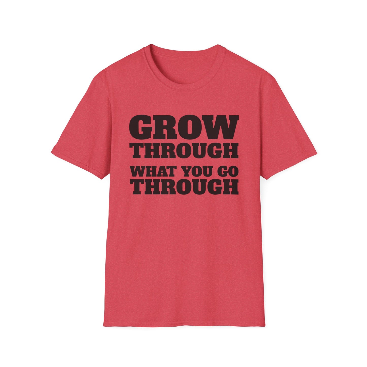 Grow Through, What You Go Through T-Shirt