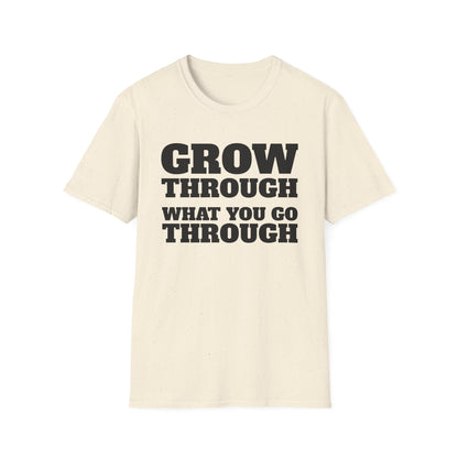 Grow Through, What You Go Through T-Shirt