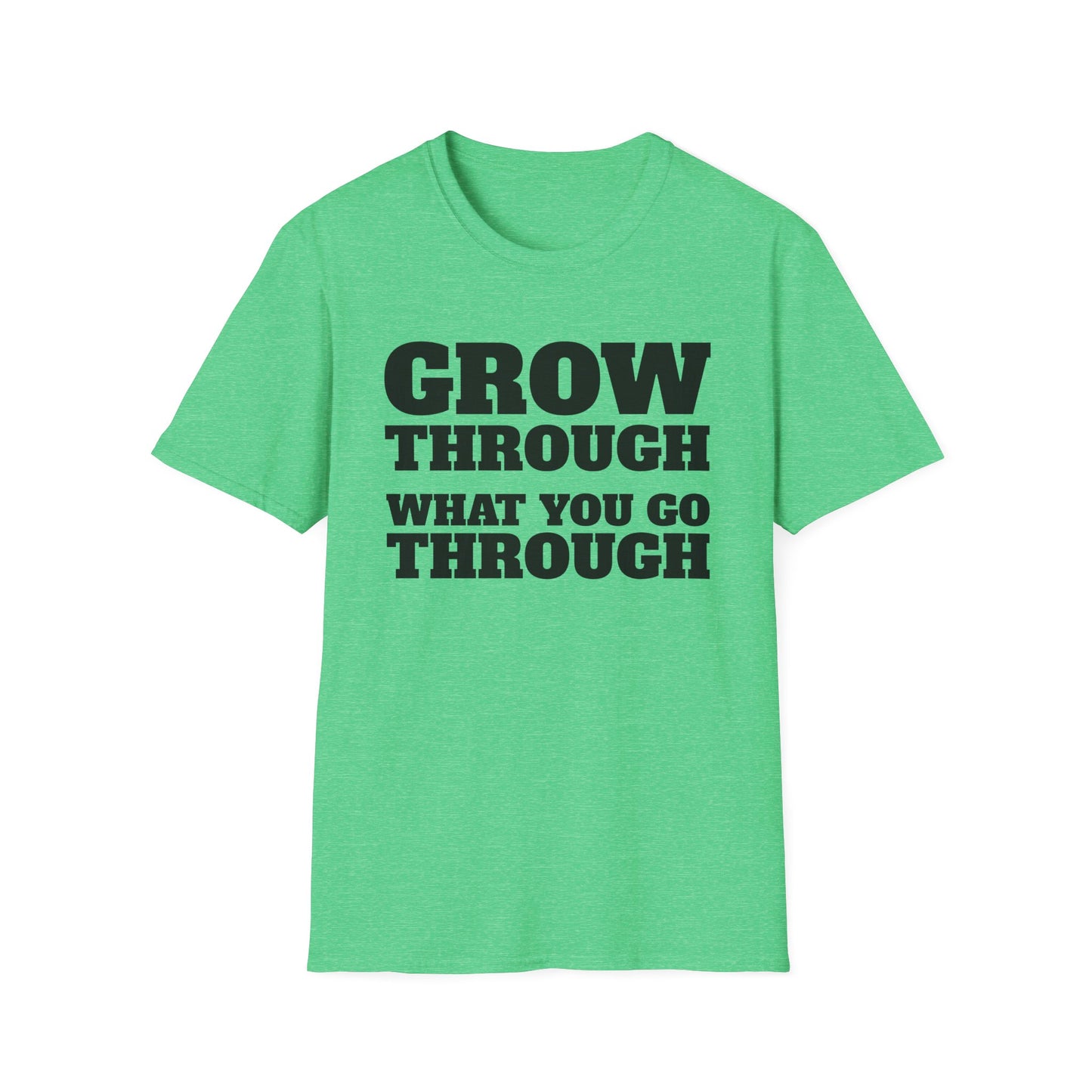 Grow Through, What You Go Through T-Shirt