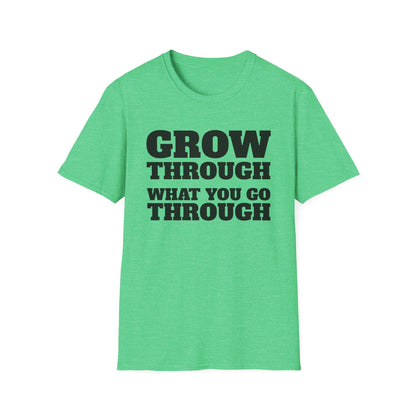 Grow Through, What You Go Through T-Shirt