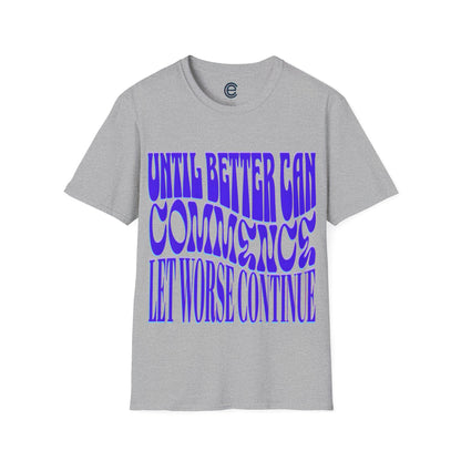 Until Better Can Commence... - Cornsilk Graphic T-Shirt