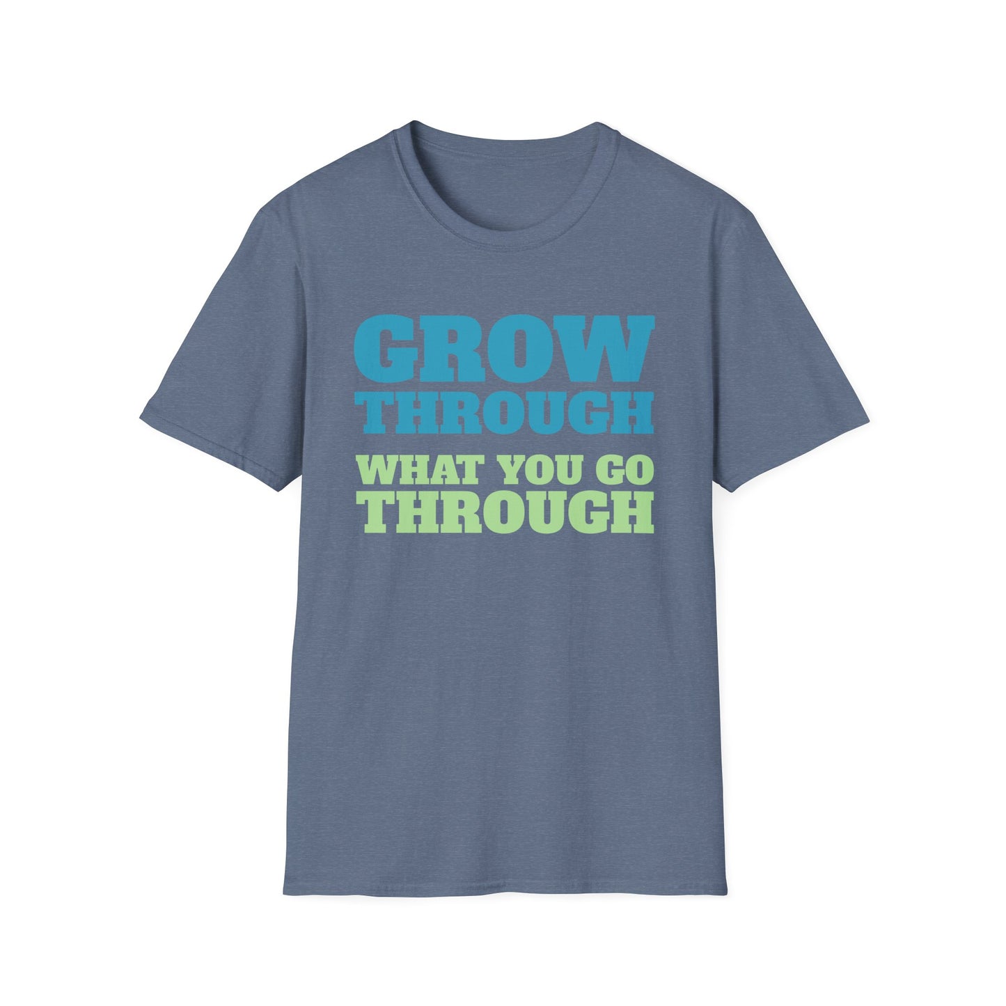 Grow Through, What You Go Through T-Shirt