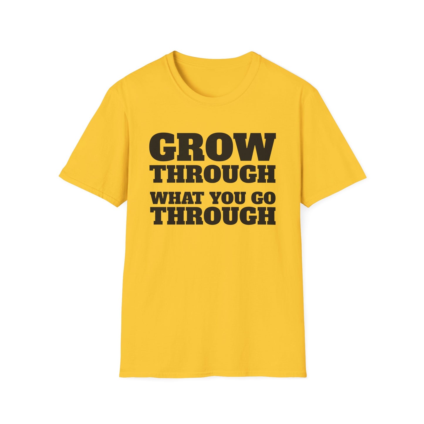 Grow Through, What You Go Through T-Shirt