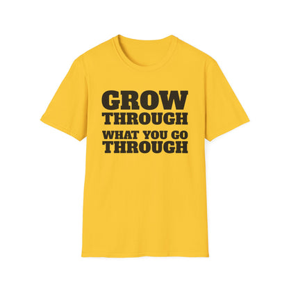 Grow Through, What You Go Through T-Shirt
