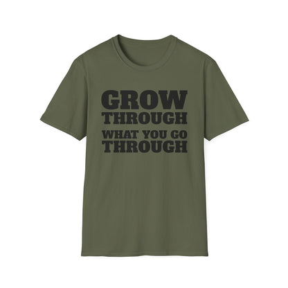 Grow Through, What You Go Through T-Shirt