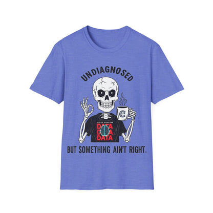 Undiagnosed But... T-Shirt