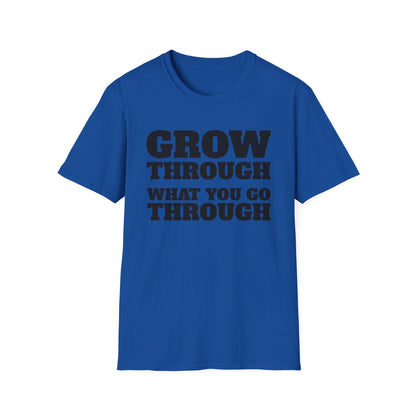 Grow Through, What You Go Through T-Shirt