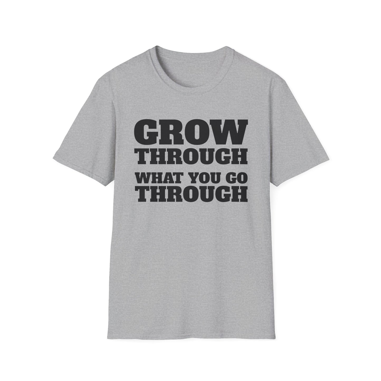 Grow Through, What You Go Through T-Shirt