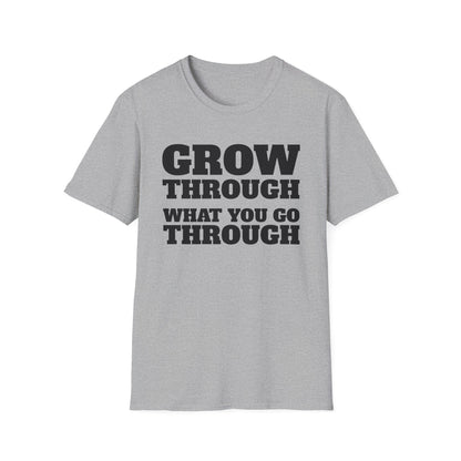 Grow Through, What You Go Through T-Shirt