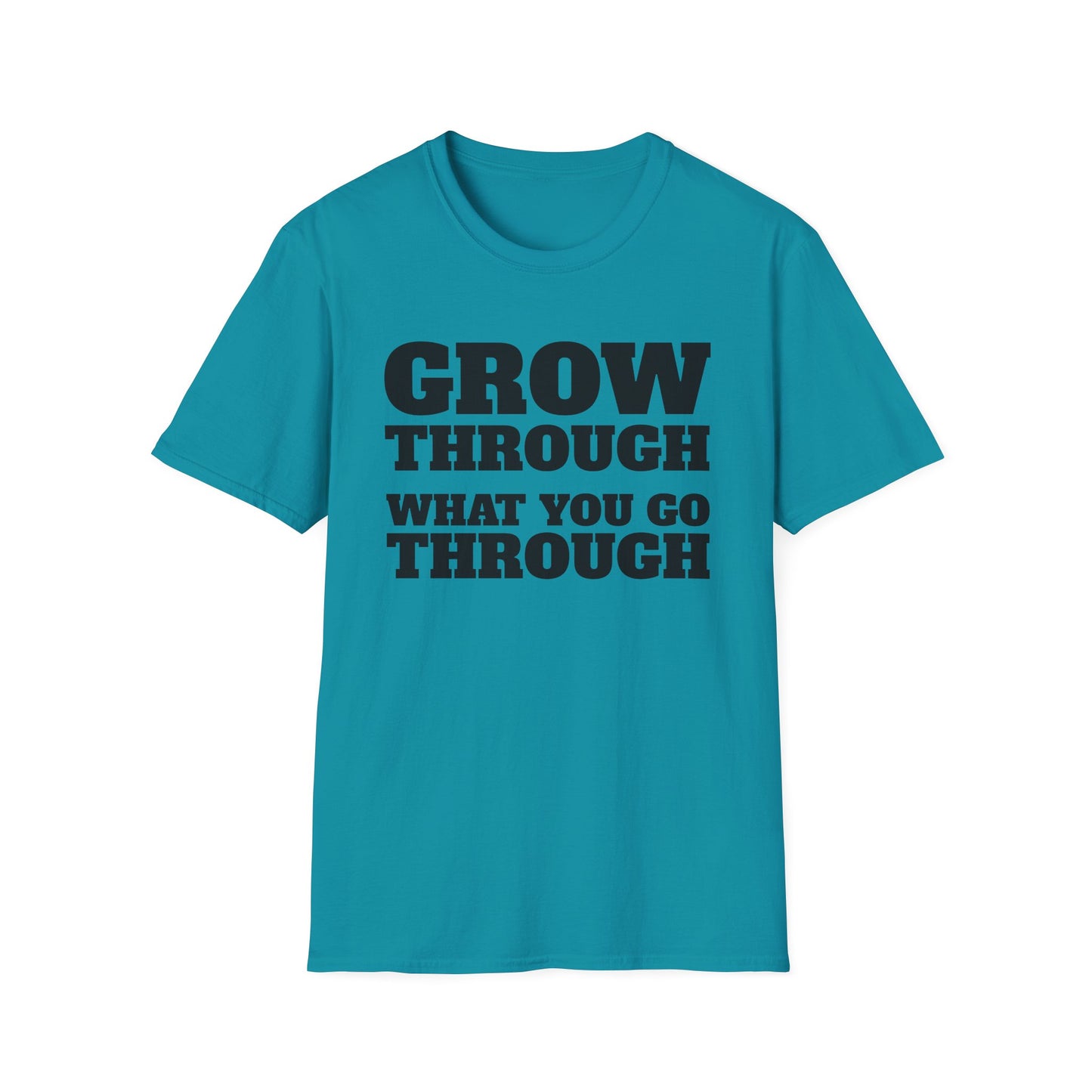 Grow Through, What You Go Through T-Shirt