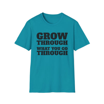 Grow Through, What You Go Through T-Shirt