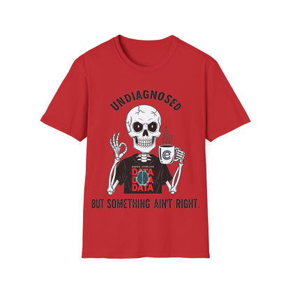 Undiagnosed But... T-Shirt